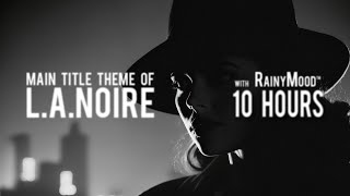 [10 Hrs.] - Andrew Hale (L.A. Noire) — “L.A. Noire” with RainyMood™