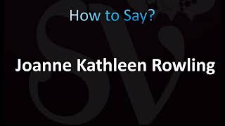 How to Pronounce Joanne Kathleen Rowling (J.K. Rowling Full Name)