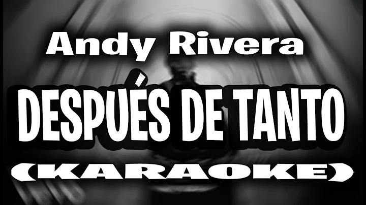 Andy Rivera - Después De Tanto (KARAOKE - INSTRUMENTAL)