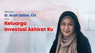 KELUARGA INVESTASI AKHIRAT KU Part 2 - dr. Aisyah Dahlan, Cht | Kajian Online [16-Apr-2020]
