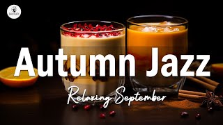 Autumn Jazz: Feeling Elegant Jazz Coffee Music & Relaxing Instrumental Bossa Nova Piano to Good day