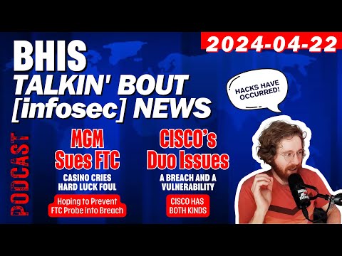 BHIS - Talkin' Bout [infosec] News 2024-04-22 #infosecnews