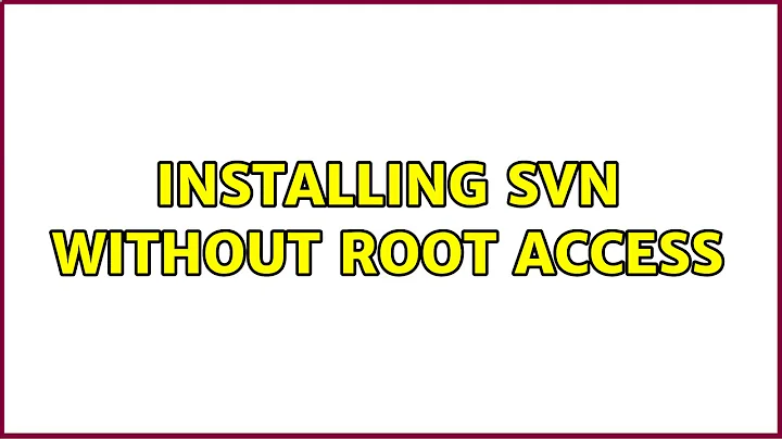 Installing SVN without root access (4 Solutions!!)