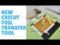 NEW CRICUT FOIL TRANSFER TOOL!