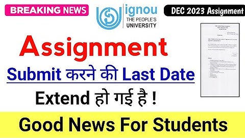 Good News IGNOU Assignment Submission Last Date Extended 2023 | ignou Assignment Last Date Dec 2023