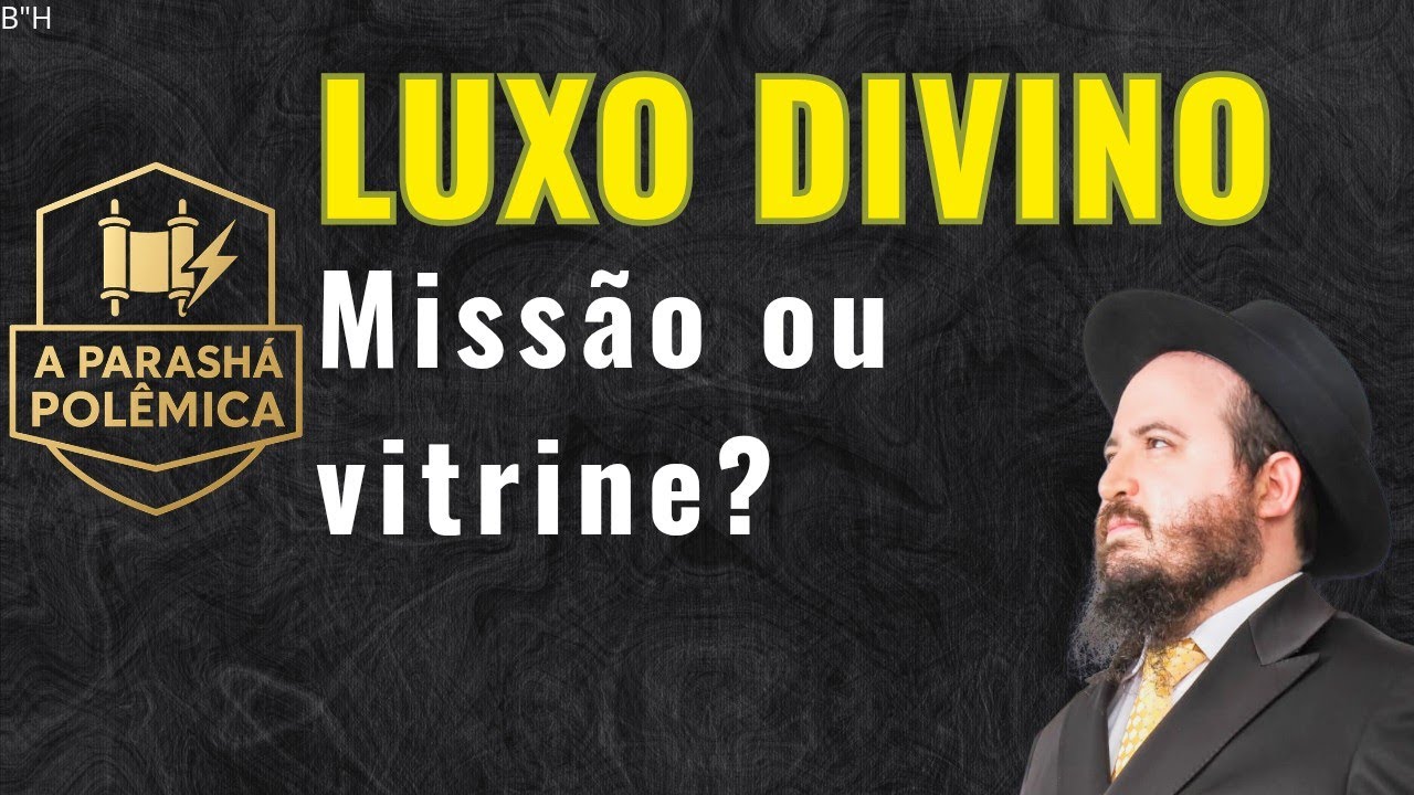 LUXO DIVINO! Missão ou Vitrine? Polêmica na Parashat Terumá