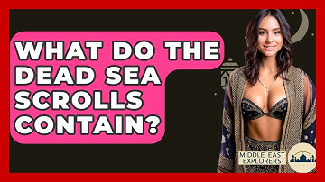 What Do The Dead Sea Scrolls Contain? - Middle East Explorers