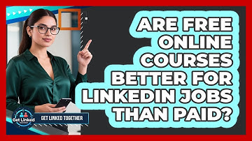 Are Free Online Courses Better For LinkedIn Jobs Than Paid? - Get Linked Together