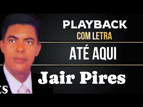 Até Aqui -Jair Pires playback com Letra Tom baixo 