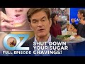 Dr oz  s6  ep 11  14 days to shut down your sugar cravings  full episode