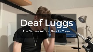 The James Arthur Band - Deaf Luggs (Cover)