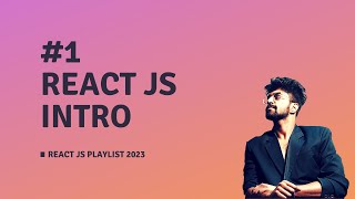 #1 REACT JS INTRO, REACT JS COURSE 2023