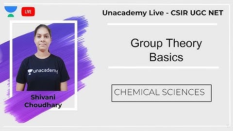 Group Theory Basics | Chemical Sciences | Unacademy Live - CSIR UGC NET | Shivani Choudhary