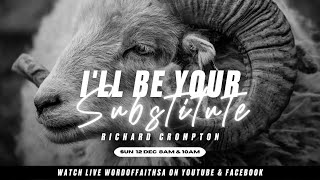 I'll be your Substitute - Richard Crompton | Word of Faith Christian Centre