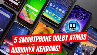 5 SMARTPHONE YANG DILENGKAPI DOLBY ATMOS, AUDIONYA NENDANG! | EDUKASI & WAWASAN