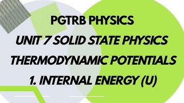 Thermodynamic Potentials - Internal energy (U) - Unit 7 Solid State Physics- Pgtrb Physics