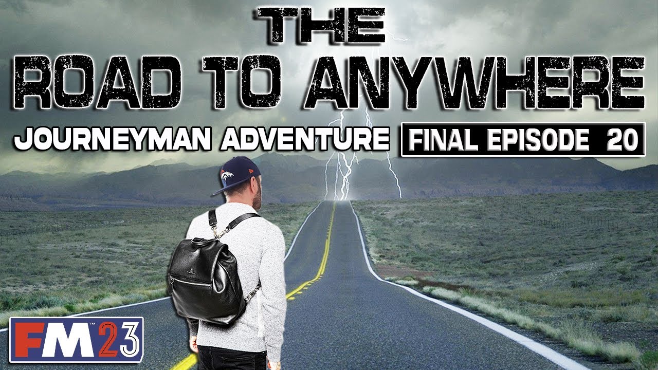 FM23 - EP20 - The Final Episode - The Road To Anywhere Journeyman Adventure - Football Manager 2023