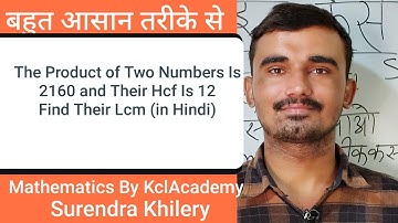 The Product of Two Numbers Is 2160 and Their Hcf Is 12 Find Their Lcm (in Hindi)