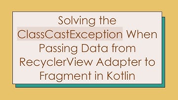Solving the ClassCastException When Passing Data from RecyclerView Adapter to Fragment in Kotlin
