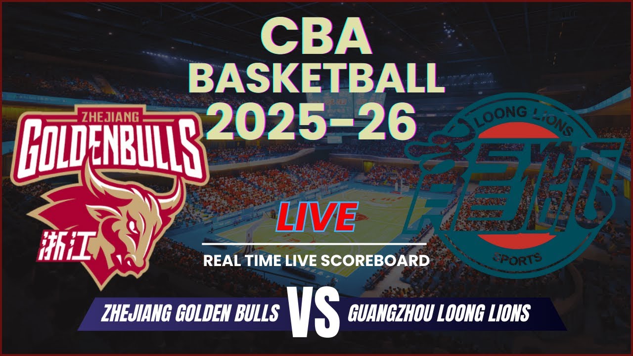 Zhejiang Golden Bulls vs Guangzhou Loong Lions Live Scores | 2025-26 CBA Basketball