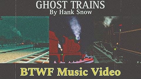 Ghost Trains - Hank Snow || BTWF Music Video ||