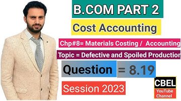 B. Com part 2 Cost Accounting  /chap 8/ Q:8.19 Defective and spoiled production _ ADC part 2