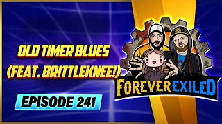 Forever Exiled - A Path of Exile (PoE) Podcast - Old Timer Blues (Feat. Brittleknee!) - EP 241