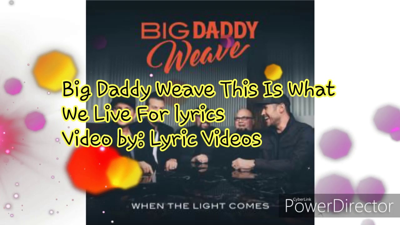 Big Daddy Weave This Is What We Live For Lyrics YouTube Big daddy weave this is what we live for lyrics youtube