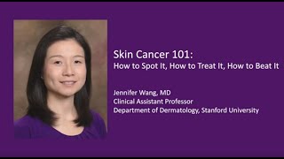 Skin Cancer 101: How To Spot It, How To Treat It, How To Beat It - Jennifer Wang, MD