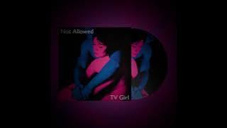 TV Girl - Not Allowed 1 Hour