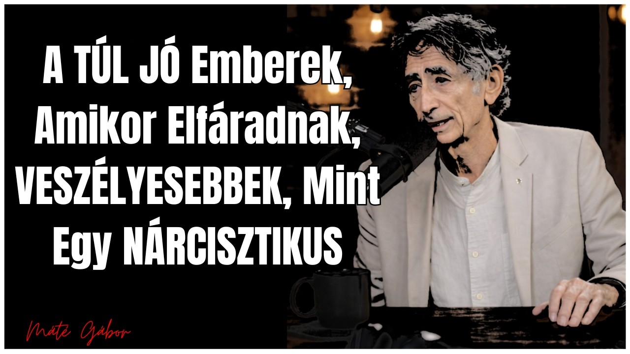 A TÚL JÓ Emberek, Amikor Elfáradnak, VESZÉLYESEBBEK, Mint Egy NÁRCISZTIKUS – Máté Gábor