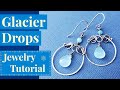 Glacier Drops Earrings - Wire Jewelry Tutorial