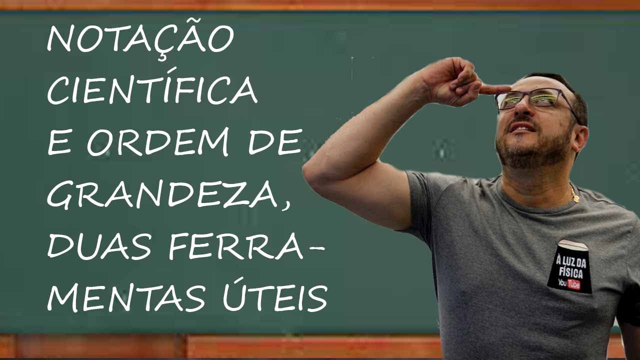 O que são Notação Científica e Ordem de Grandeza? O que são Notação  Científica e Ordem de Grandeza? - Vamos Estudar Física