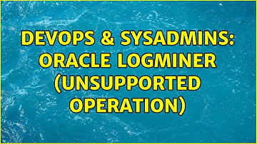 DevOps & SysAdmins: Oracle LogMiner (Unsupported Operation)