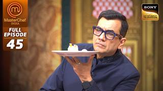 MasterChef India |New Season| Chef Sanjeev को इस Dish में दिखा ढेर सारा प्यार  | Full Episode 45