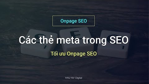 Các thẻ meta quan trọng trong SEO | Tối ưu các thẻ mô tả web page | Onpage SEO  - HAU NV Digital