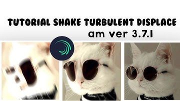 tutorial shake turbulent displace on AM || Alight Motion 3.7.1
