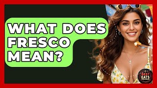 What Does Fresco Mean? - Best Eats Worldwide