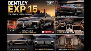 Bentley EXP 15 Explained - Luxury, Electric Power & Innovation