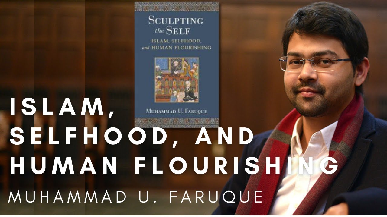 Sculpting the Self: Islam, Selfhood, and Human Flourishing - Muhammad U ...