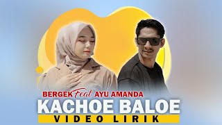 BERGEK feat AYU AMANDA | Kachoe Baloe ( Video Lirik )