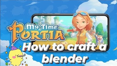 MY TIME AT PORTIA ANDROID GAMEPLAY: HOW TO CRAFT A BLENDER?