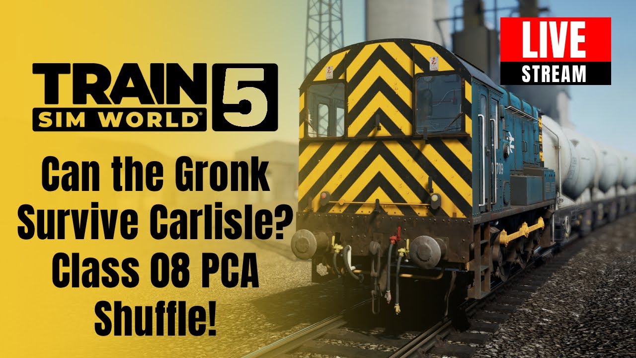 Train Sim World 5 - Can the Gronk Survive Carlisle? LIVE Class 08 PCA Shuffle!
