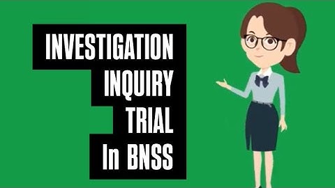 Investigation ,inquiry,trial in bnss in Malayalam