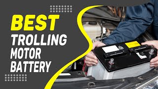 Best Trolling Motor Battery in 2022 – An Extensive Guide!