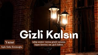 Aşık Sıtkı Eminoğlu Gizli Kalsın Tabib Neşter Vurma Gönül Yarama Kapat Üzerini Sar Gizli Kalsın