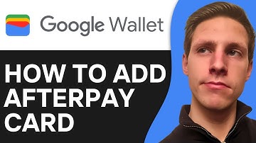 How To Add Afterpay Card To Your Google Wallet (2025)