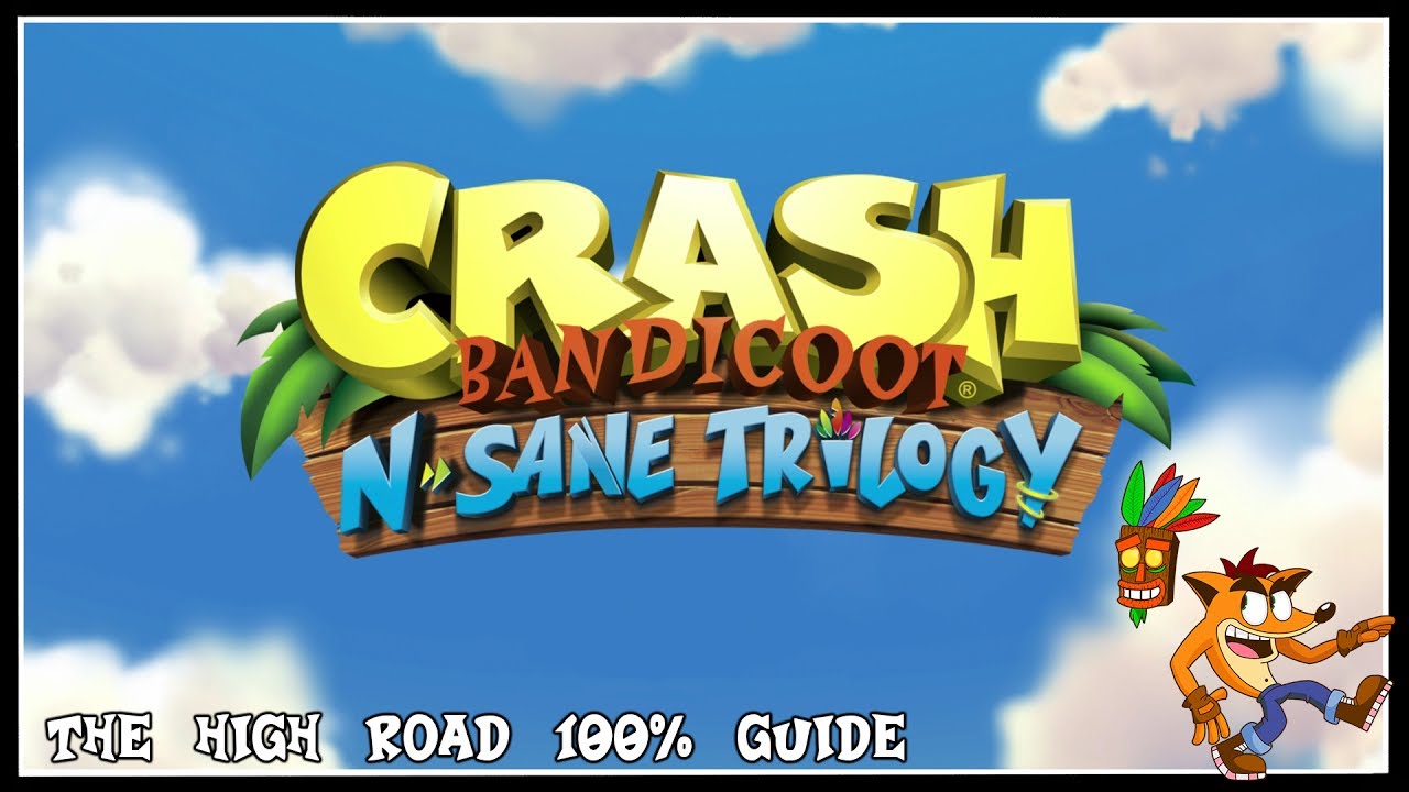 Crash Bandicoot: N Sane Trilogy - The High Road 100% Guide [PS4 PRO]