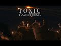 Game Of Thrones | Toxic