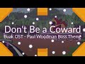 Dont be a coward  paul woodman boss theme buak ost